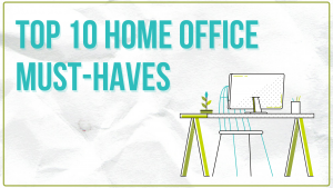 Top 10 Home Office Must-Haves