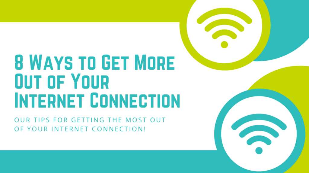 8 ways to get more our of your internet connection.