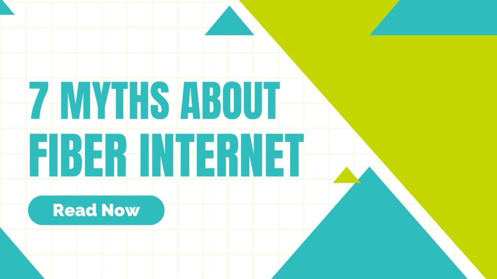 7 Myths about Fiber Internet! Read more below