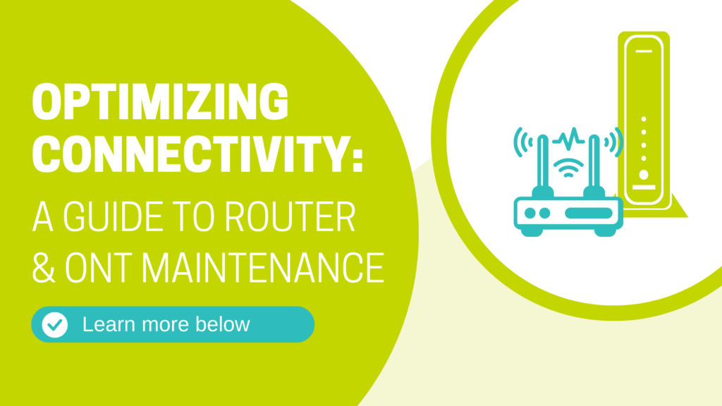 Optimizing Connectivity: A Guide to Router & ONT MaintenanceOptimizing Connectivity: