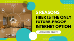 5 Reasons Fiber is the Only Future-Proof Internet Option