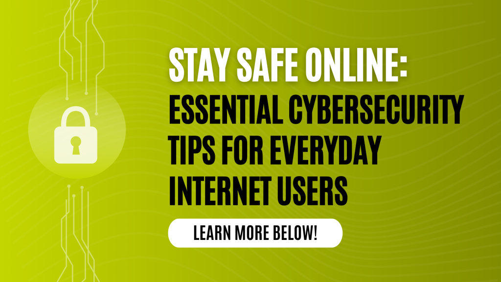 Stay Safe Online: Essential Cybersecurity Tips for Everyday Internet ...