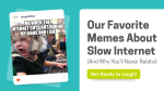 Our Favorite Memes About Slow Internet (and Why You’ll Never Relate)