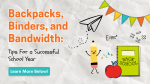 Backpacks, Binders, and Bandwidth: Tips For a Successful School Year