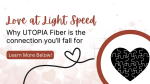 Love at Light Speed: Why UTOPIA Fiber is the Connection You’ll Fall For